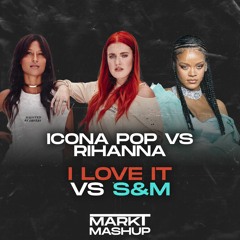 I Love It vs S&M (Mark T Mashup) - Icona Pop vs Rihanna