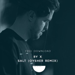 RY X - Salt (Oysher Remix) [Free Download]