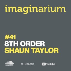 The Imaginarium #41 Feat 8th Order & Shaun Taylor