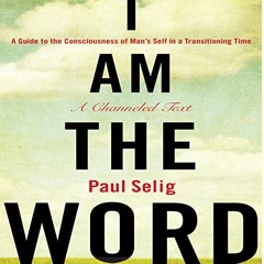 GET EBOOK 💛 I Am the Word: A Guide to the Consciousness of Man's Self in a Transitio
