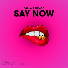 Dalla & Devoc -  Say Now (Original Mix)