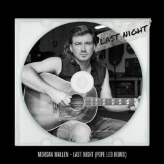 Morgan Wallen - Last Night (Pope Leo Remix)