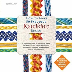 [View] EBOOK EPUB KINDLE PDF How to Make 50 Fabulous Kumihimo Braids: A Beginner's Guide to Making F