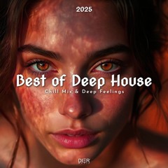 Best of Deep House 2025 | Chill Mix & Deep Feelings