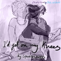 I’d get on my knees by sparklespriggs