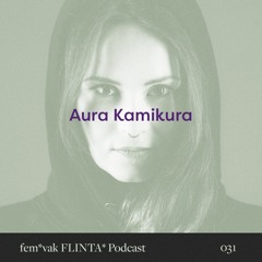 fem*vak FLINTA* Podcast 031 // Aura Kamikura