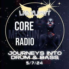 LadyLight's Journeys Into Drum & Bass - Core Mission Radio 5/7/24