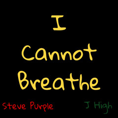 I CANNOT BREATHE (Radio) - Steve Purple Ft. J High