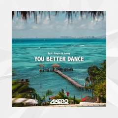 Axero - You Better Dance (ft. Angie & Jenny)