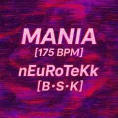 Mania [175 BPM] nEuRoTeKk [B•S•K]