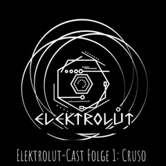 Elektrolut-Cast Folge 1: Cruso