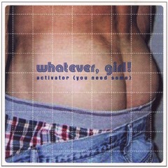 WHATEVER, GIRL - Activator (You Need Some) (Johnny Vicious Mix - DJ Angelo Pepe Edit