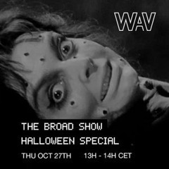 BROAD SHOW #37 @WAV HALLOWEEN SPECIAL