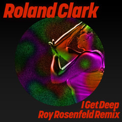 Roland Clark - I Get Deep (Roy Rosenfeld Extended Remix)