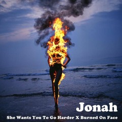 She Wants You To Go Harder X Burned On Face (Remix Jonah)