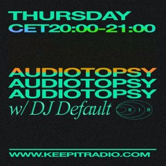 Audiotopsy w/ Dj Default (2024-04-04)