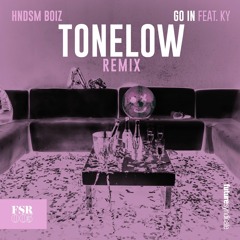 HNDSM Boiz - Go In Ft KY (TONELOW Remix)