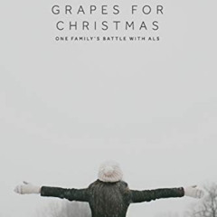 Get EPUB 📮 Grapes for Christmas: One Family's Battle with ALS by  Kim MacInnis KINDL