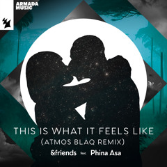 &friends feat. Phina Asa - This Is What It Feels Like (Atmos Blaq Remix)