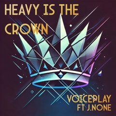 Heavy Is the Crown (feat. J.None)