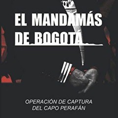 [Get] EBOOK EPUB KINDLE PDF El Mandamás de Bogota: LA OPERACIÓN DE CAPTURA DEL CAPO PERAFÁN, JEFE