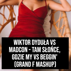 Tam słońce, gdzie my vs Beggin' (Grand F Mashup)