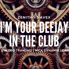 Zenith Vs Avex - I'm Your Deejay In the Club (Gigi L'Altro X Pandho & Nick Dynamik DanZe Mix)