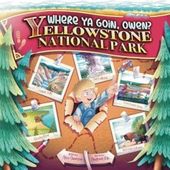 🧁[download]> pdf Where Ya Goin' Owen? Yellowstone National Park A Children's Book About 🧁