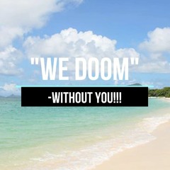 WE DOOM WITHOUT YOU!!!!! (U2 COVER)