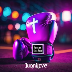 Fight The Good Fight - by Juan1Love (FREE DOWNLOAD)