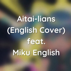Phi - Aitai-lians (English Cover) feat. Miku English