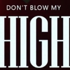Blow My High