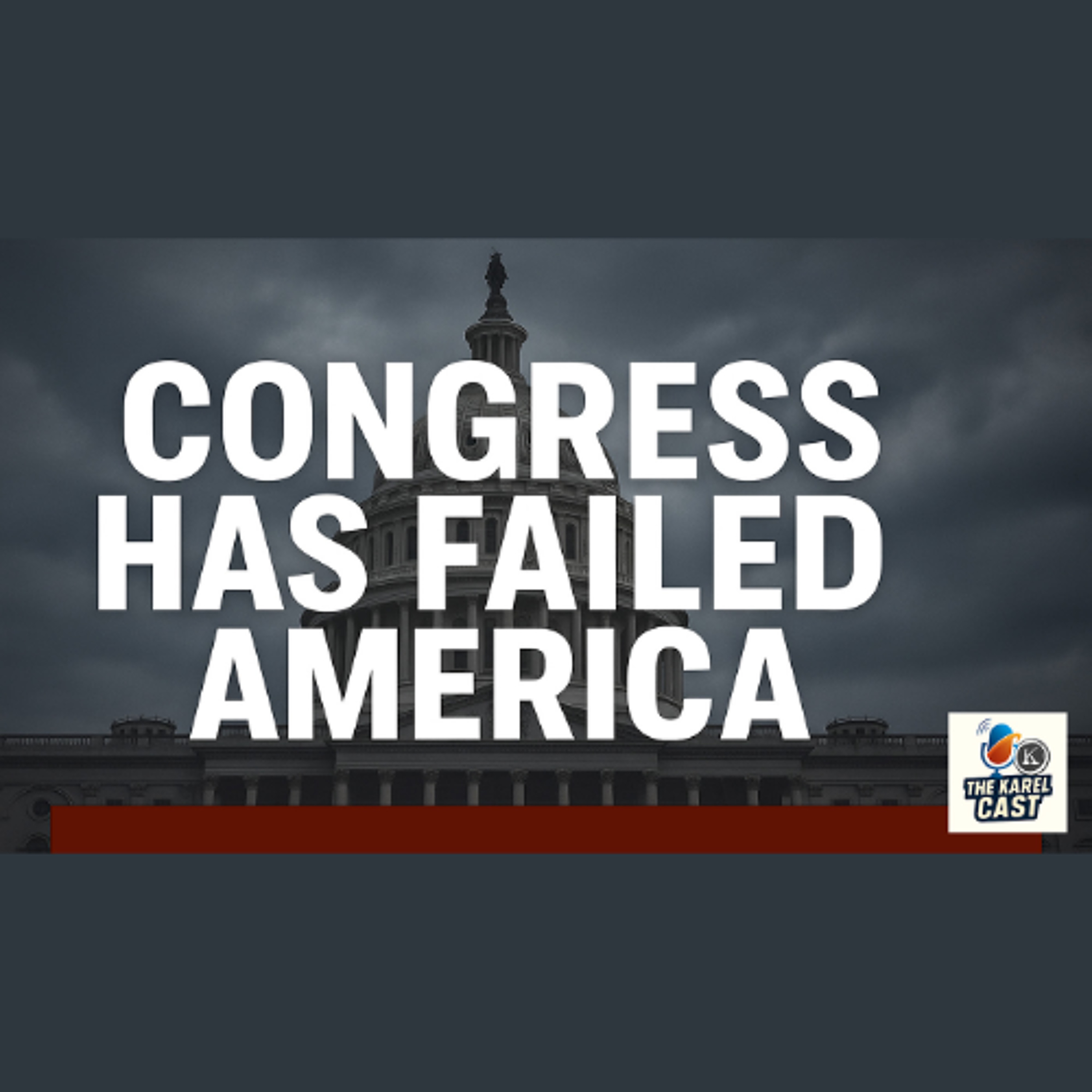 Congress Has Failed America: 28 Years of Excuses, Corruption, and Chaos