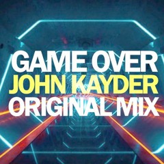 JOHN KAYDER - GAME OVER(ORIGINAL MIX)