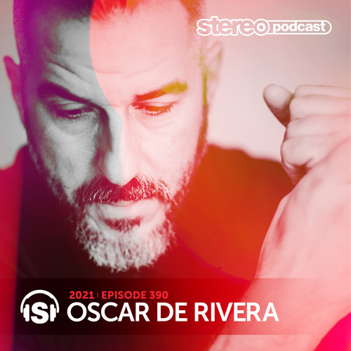 OSCAR DE RIVERA | Stereo Productions Podcast 390 | Week 08 2021