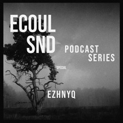 ECOUL SND Podcast Special - Ezhnyq