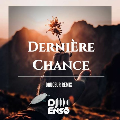 Dj Ensō - Dernière Chance (Douceur Remix)