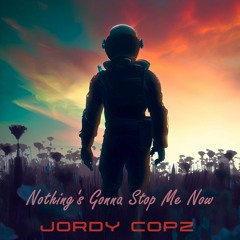 Jordy Copz - Nothing's Gonna Stop Me Now