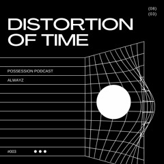 DISTORTION OF TIME - Possession Podcast #003