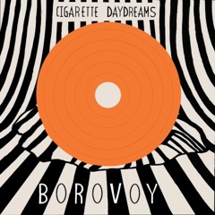 Cigarette Daydreams - Borovoy Edit