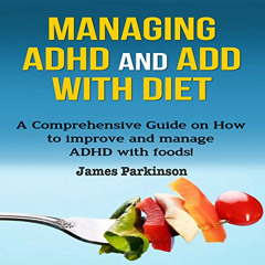 [Get] EBOOK 🖋️ Managing ADHD and ADD with Diet: A Comprehensive Guide on How to Impr