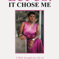 [FREE] KINDLE 📗 Lupus: It Chose Me: A Walk through the Life of Autoimmune Disease by