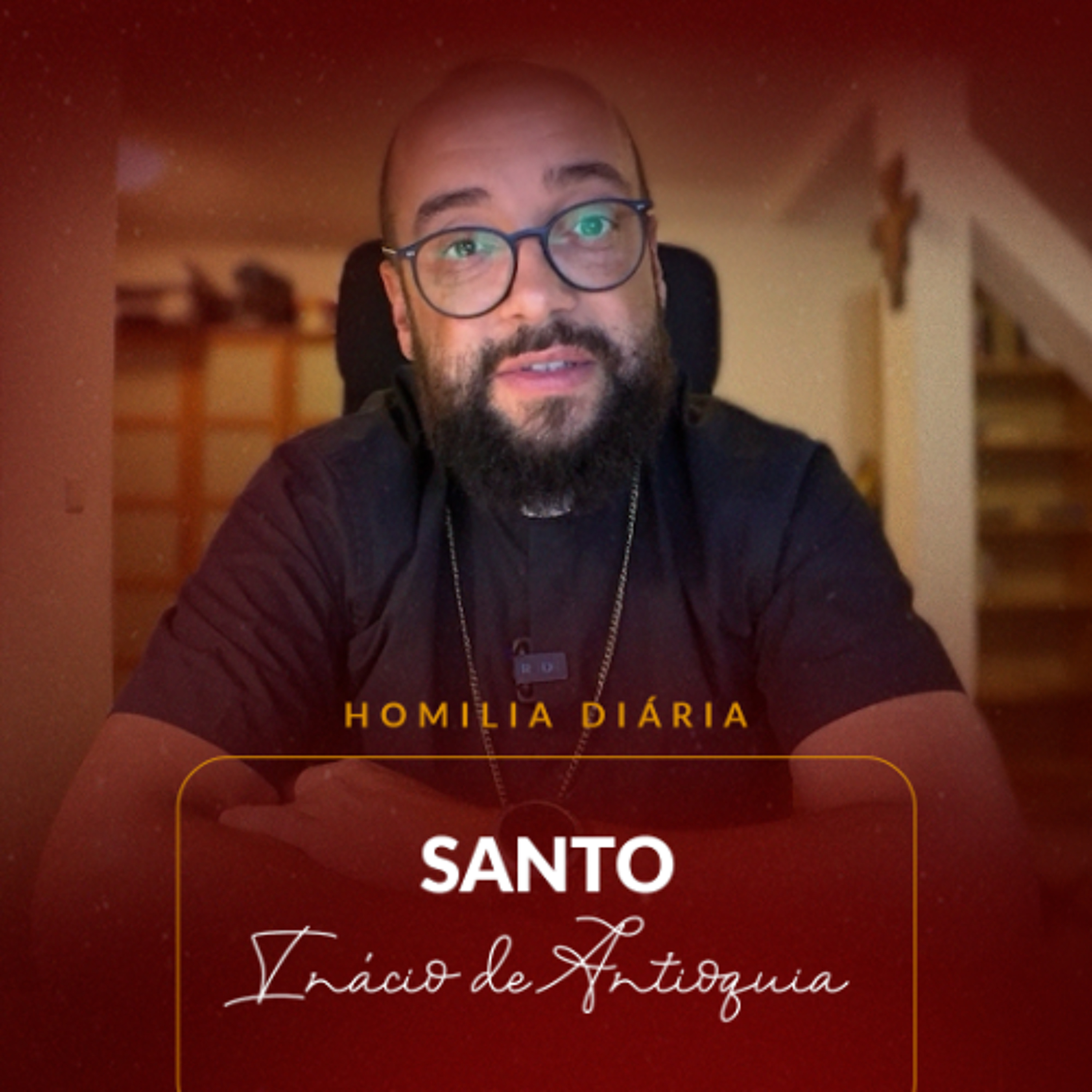 Homilia Diária - Santo Inácio de Antioquia | 2025.10.17