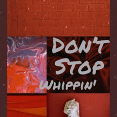 Don't Stop Whippin'