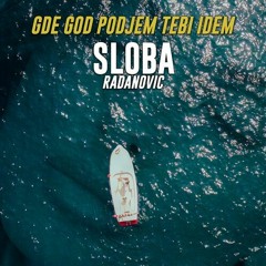 Sloba Radanovic - 2022 - Gde God Podjem Tebi Idem