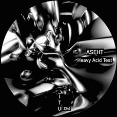 ASĘHT - Heavy Acid Test [ITU2346]