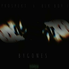 BYGONES (PROSPEKT X BLKBOY7)