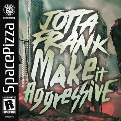 JottaFrank - Make It Aggresive [Out Now]