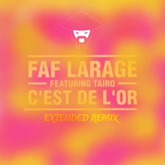 Faf_Larage _-_C_Est_De_L_or_feat_Tairo_ [ EXTENTED Remix ]