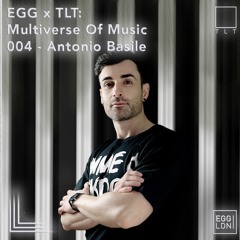 004 - Antonio Basile // EGG x TLT: Multiverse of Music